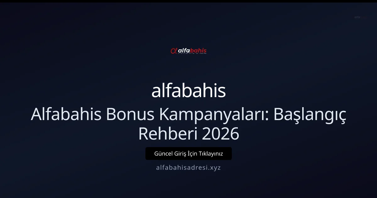 Alfabahis Bonus Kampanyaları: Başlangıç Rehberi 2026 Alfabahis Bonus Kampanyaları: Başlangıç Rehberi 2026 konusunda detaylı kılavuz