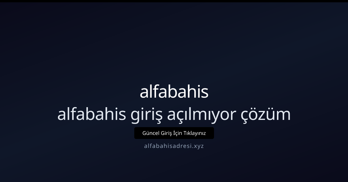 alfabahis giriş problemi mi yaşıyorsunuz? 2026 için adım adım çözümler