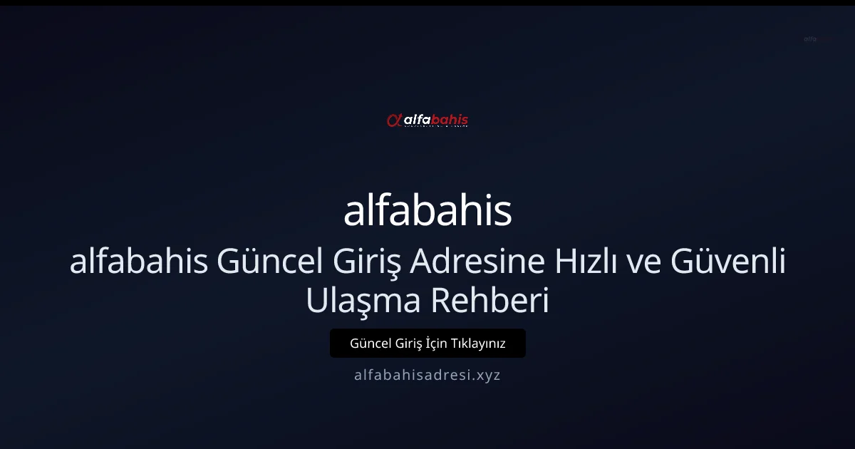 alfabahis Güncel Giriş Adresine Hızlı ve Güvenli Ulaşma Rehberi - alfabahis rehber görseli