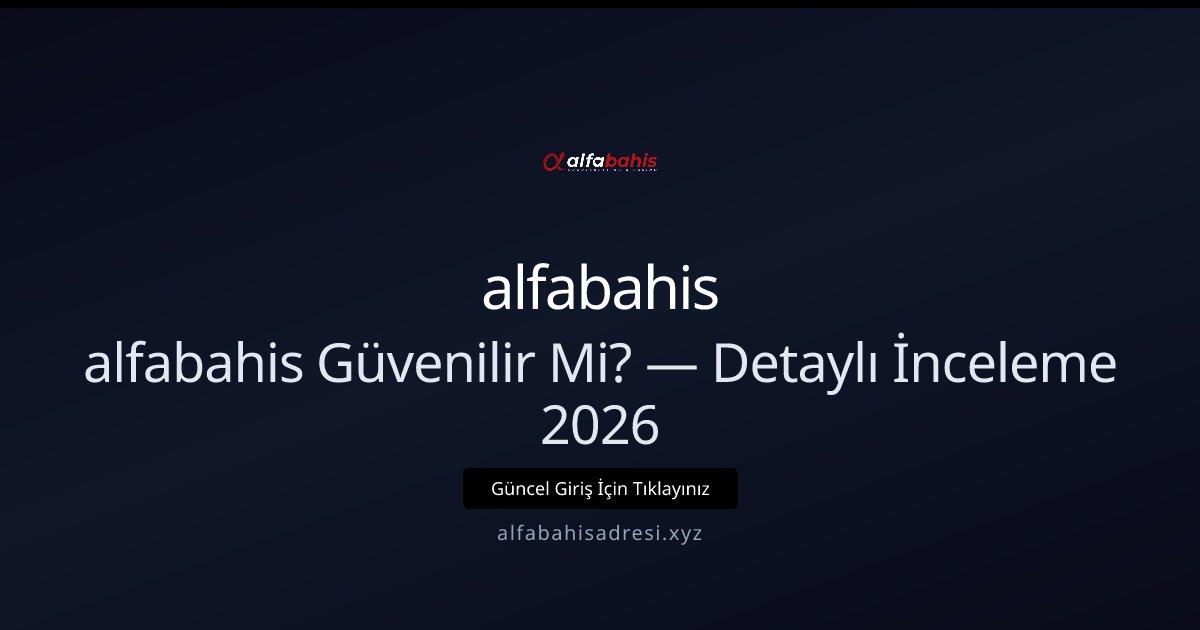 alfabahisadresi İncelemesi 2026: Güvenlik, Ödemeler ve Destek - alfabahis rehber görseli