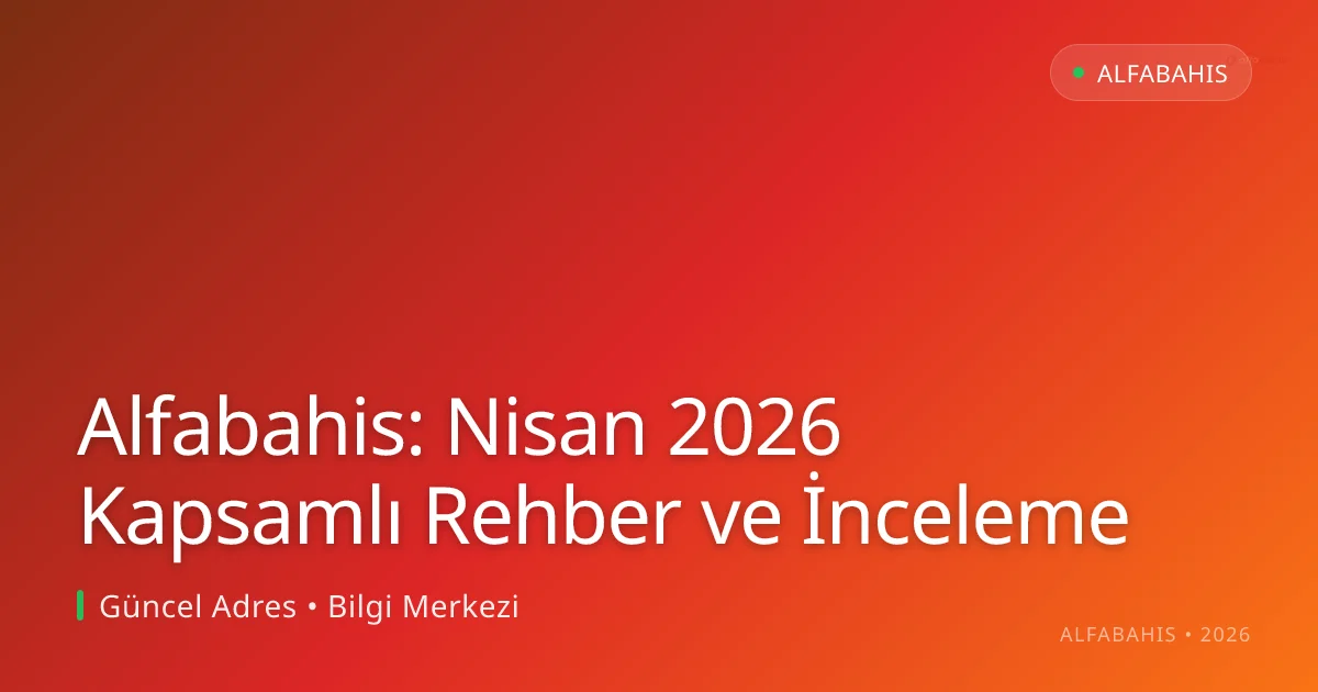 Alfabahis: Nisan 2026 Kapsamlı Rehber ve İnceleme Alfabahis: Nisan 2026 Kapsamlı Rehber ve İnceleme — adım adım anlatım
