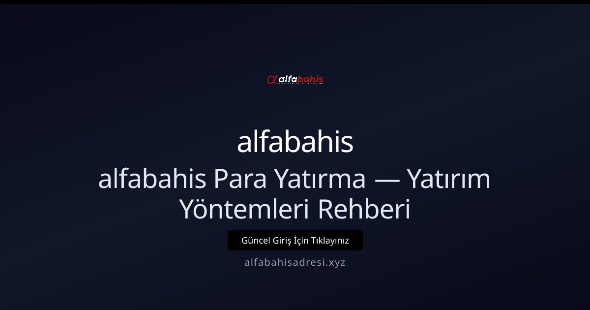 alfabahis Para Yatırma Rehberi — Kullanılabilir Yöntemler alfabahis Para Yatırma Rehberi — Kullanılabilir Yöntemler konusunda detaylı kılavuz