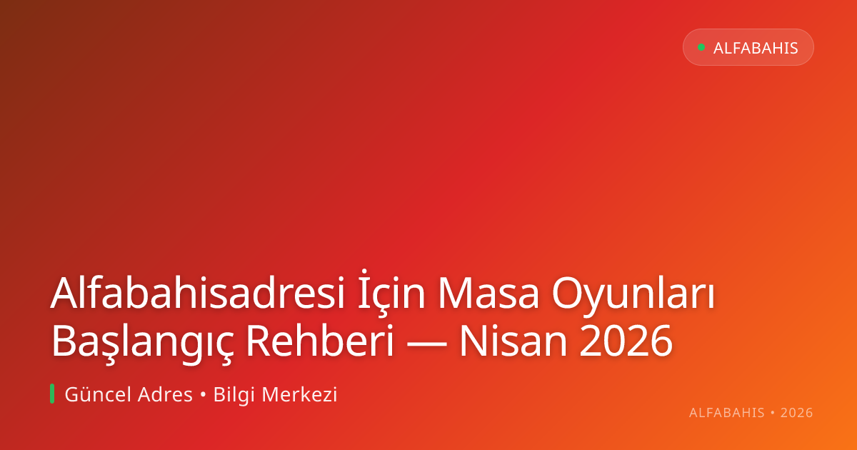 Alfabahisadresi İçin Masa Oyunları Başlangıç Rehberi