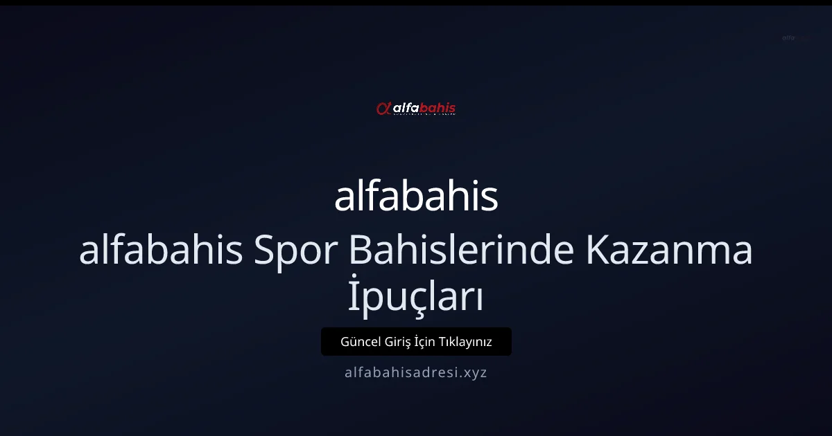 Alfabahisadresi ile Spor Bahislerinde Akıllı Başlangıç Rehberi 2026 Alfabahisadresi ile Spor Bahislerinde Akıllı Başlangıç Rehberi 2026 konusunda detaylı kılavuz
