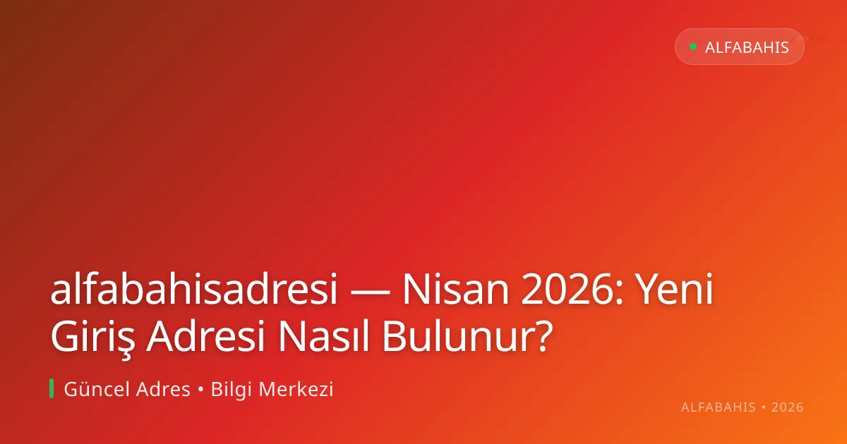 alfabahisadresi — Nisan 2026: Yeni Giriş Adresi Nasıl Bulunur? alfabahisadresi — Nisan 2026: Yeni Giriş Adresi Nasıl Bulunur? — rehber görseli