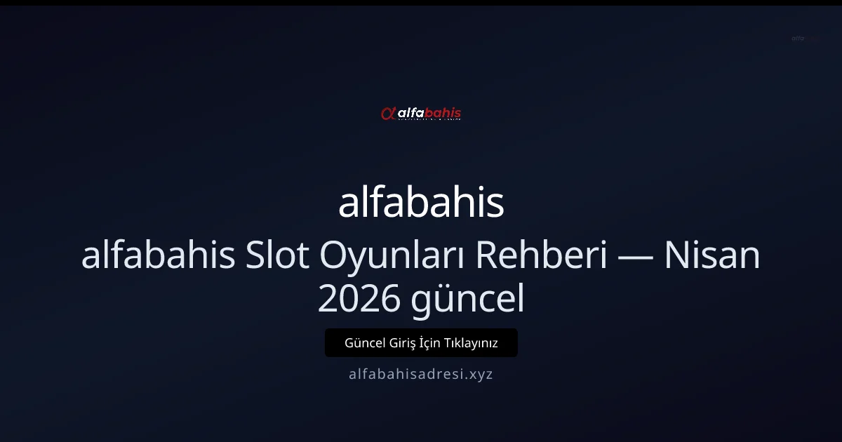 Alfabahisadresi Slot Rehberi — Nisan 2026 Güncellemesi Alfabahisadresi Slot Rehberi — Nisan 2026 Güncellemesi hakkında bilgilendirici görsel