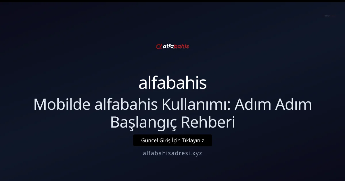 Mobilde alfabahis Kullanımı: Adım Adım Başlangıç Rehberi Mobilde alfabahis Kullanımı: Adım Adım Başlangıç Rehberi — adım adım anlatım
