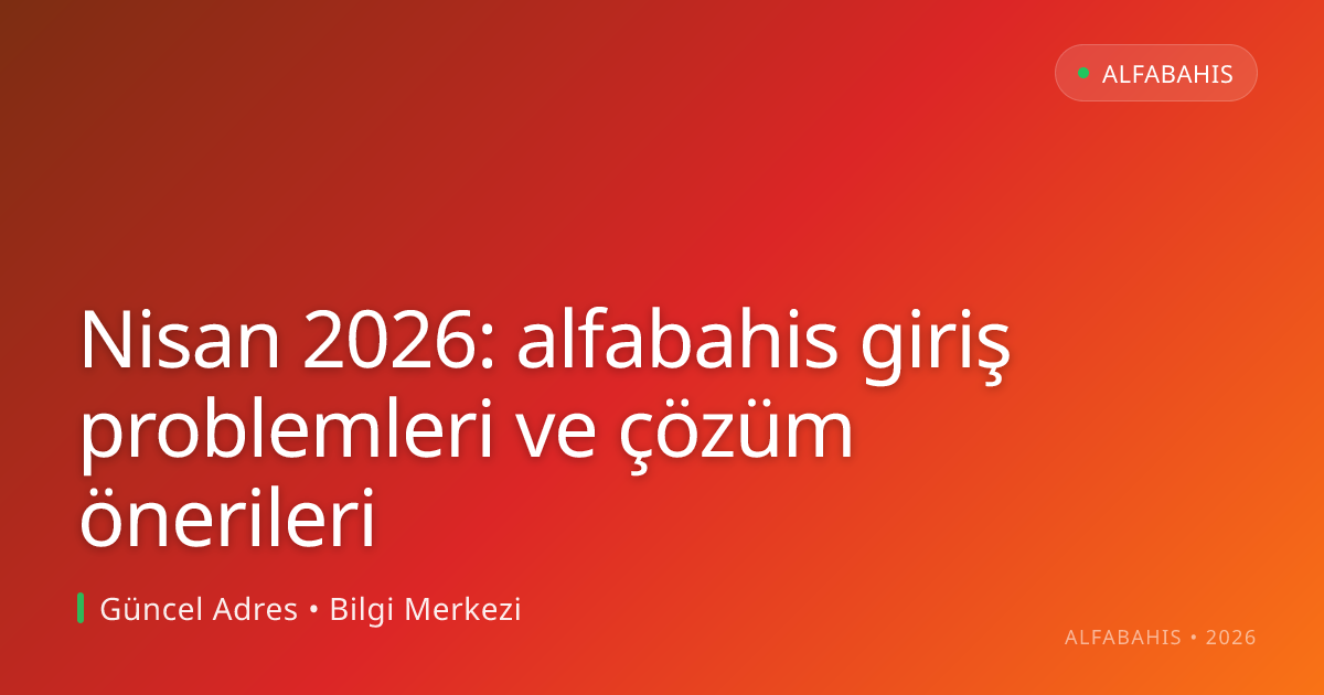 Nisan 2026: alfabahis giriş problemleri ve çözüm önerileri - alfabahis rehber görseli