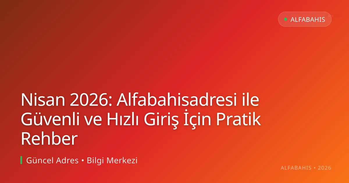 Nisan 2026: Alfabahisadresi ile Güvenli ve Hızlı Giriş İçin Pratik Rehber Nisan 2026: Alfabahisadresi ile Güvenli ve Hızlı Giriş İçin Pratik Rehber: kullanıcı arayüzü görünümü