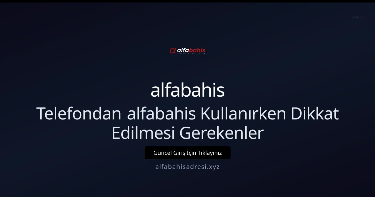 Telefonda alfabahisadresi ile Bahis Yaparken Güvenlik Rehberi - 2026 Telefonda alfabahisadresi ile Bahis Yaparken Güvenlik Rehberi - 2026: kullanıcı arayüzü görünümü