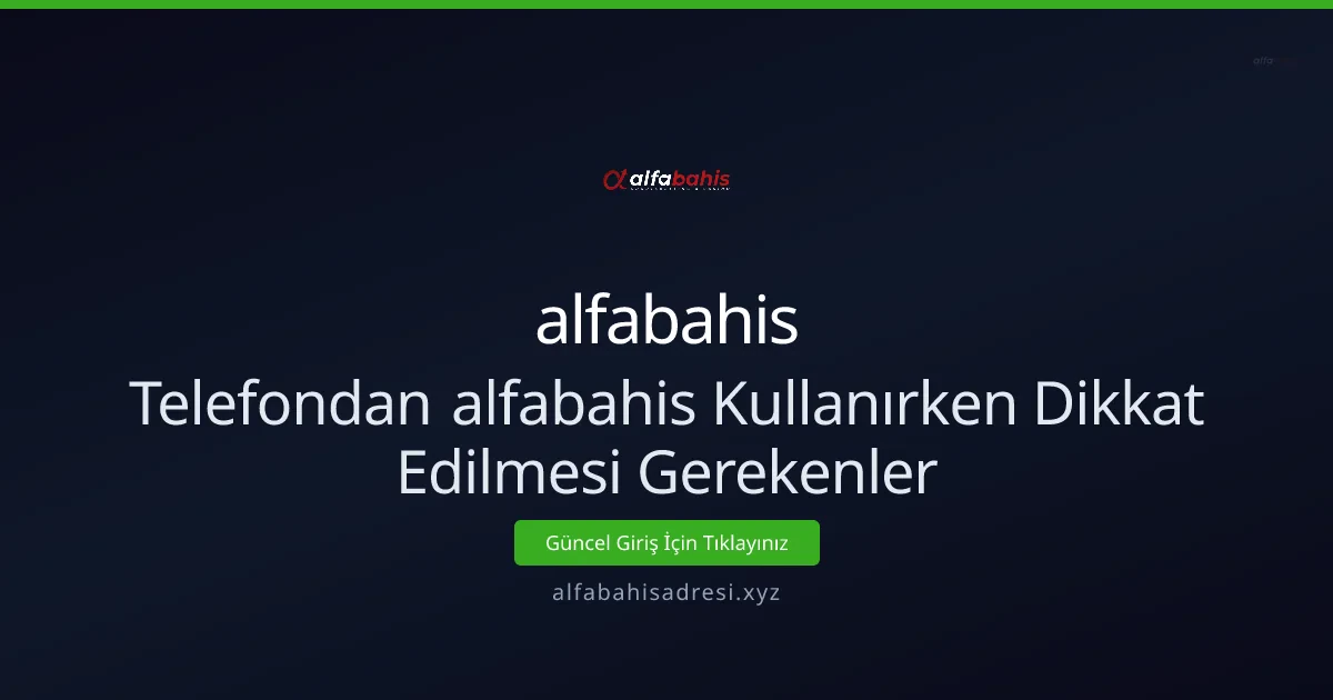 Telefondan alfabahis Kullanırken Dikkat Etmeniz Gerekenler