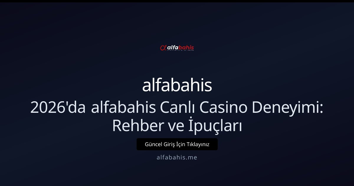 alfabahis alfabahis Canlı Casino Rehberi 2026 — Başlangıç İçin Kılavuz