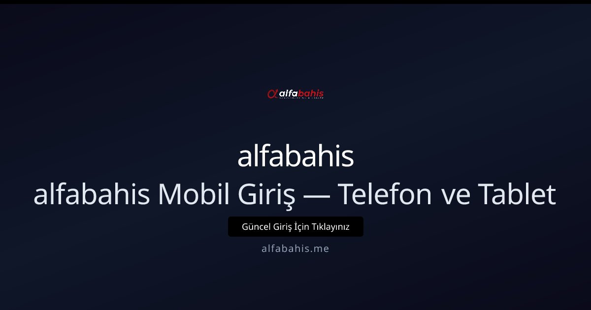 alfabahis alfabahis Mobil Giriş — Telefon ve Tablet